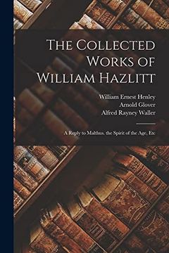 portada The Collected Works of William Hazlitt: A Reply to Malthus. The Spirit of the Age, etc (in English)