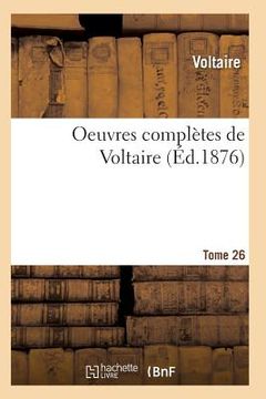 portada Oeuvres Complètes de Voltaire. Tome 26 (en Francés)