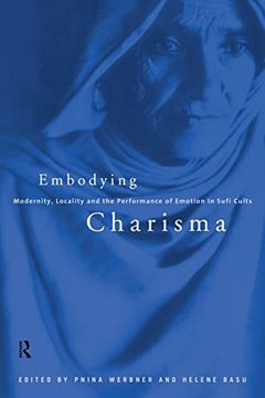 portada Embodying Charisma: Modernity, Locality and the Performance of Emotion in Sufi Cults (en Inglés)