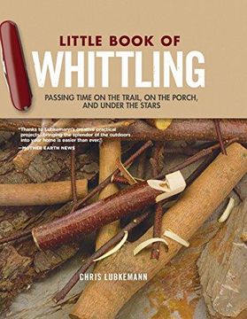 portada Little Book of Whittling, Gift Edition: Passing Time on the Trail, on the Porch, and Under the Stars (Fox Chapel Publishing) 18 Step-By-Step Projects Including Forks, Birds, Animals, Trees, & Flowers (en Inglés)