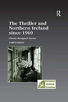 portada The Thriller and Northern Ireland Since 1969: Utterly Resigned Terror (Studies in European Cultural Transition) 