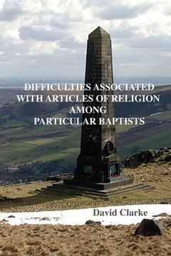 portada Difficulties Associated With Articles Of Religion Among Particular Baptists (en Inglés)