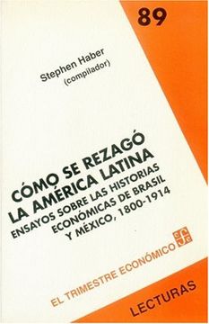 portada Cómo se Rezagó la América Latina: Ensayos Sobre las Historias Económicas de Brasil y México. 1800-1914