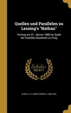 portada Quellen und Parallelen zu Lessing's "Nathan": Vortrag am 31. Jänner 1880 im Saale der Handels-Akademie zu Prag (in German)