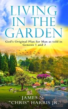 portada Living in the Garden: God's Original Plan for Man as told in Genesis 1 & 2 (en Inglés)