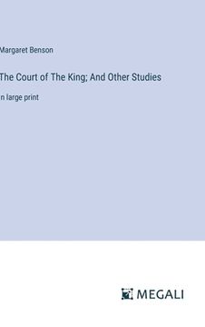 portada The Court of The King; And Other Studies: in large print (en Inglés)