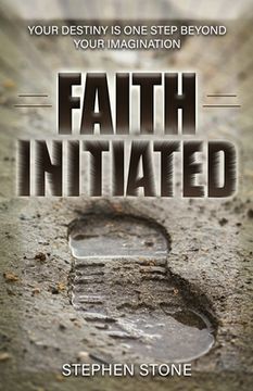 portada Faith Initiated: Your Destiny is One Step Beyond Your Imagination (en Inglés)