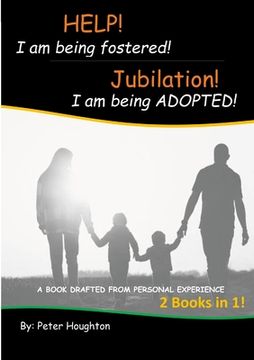 portada HELP! I am being fostered! Jubilation! I am being ADOPTED!: 2 Books in 1 - Drafted from Personal Experience (in English)