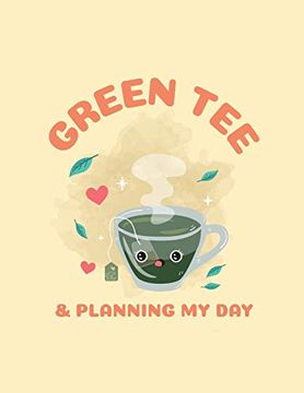 portada Green tea & Planning my Day: Time Management Journal - Agenda Daily - Goal Setting - Weekly - Daily - Student Academic Planning - Daily Planner - Growth Tracker Workbook 