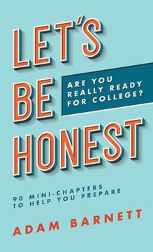 portada Let's Be Honest Are You Really Ready for College?: 90 Mini-Chapters to Help You Prepare (en Inglés)