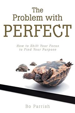 portada The Problem With Perfect: How to Shift Your Focus to Find Your Purpose 