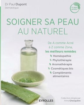 portada Soigner sa peau au naturel: De A comme Acné à Z comme Zona, les meilleurs remèdes. (en Francés)