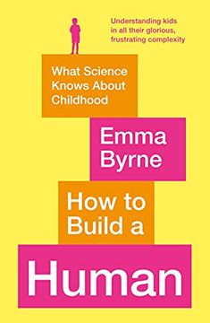 portada How to Build a Human: What Science Knows About Childhood (en Inglés)