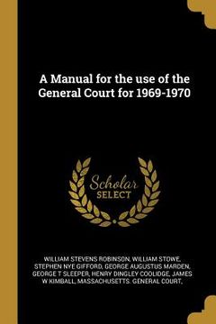 portada A Manual for the use of the General Court for 1969-1970 (en Inglés)