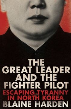 portada The Great Leader and the Fighter Pilot: Escaping Tyranny in North Korea