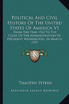 portada political and civil history of the united states of america v1: from the year 1763 to the close of the administration of president washington, in marc (in English)