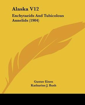 portada alaska v12: enchytaeids and tubicolous annelids (1904) (en Inglés)