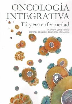 portada Oncología Integrativa. Tú y esa Enfermedad (in Spanish)