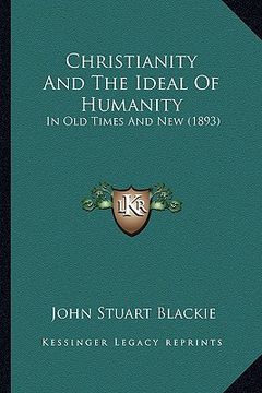 portada christianity and the ideal of humanity: in old times and new (1893) (en Inglés)