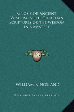 portada gnosis or ancient wisdom in the christian scriptures or the wisdom in a mystery (en Inglés)