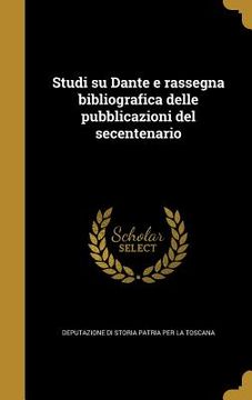 portada Studi su Dante e rassegna bibliografica delle pubblicazioni del secentenario (in Italian)