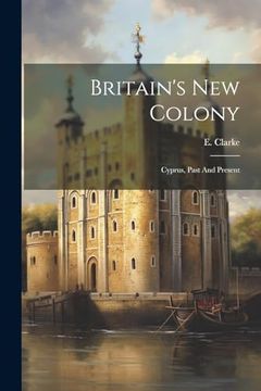 portada Britain's new Colony: Cyprus, Past and Present (in English)