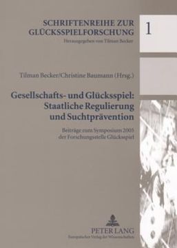 portada Gesellschafts- und Gluecksspiel: Staatliche Regulierung und Suchtpraevention: Beitraege zum Symposium 2005 der Forschungsstelle Gluecksspiel(Peter Lang) (en Alemán)
