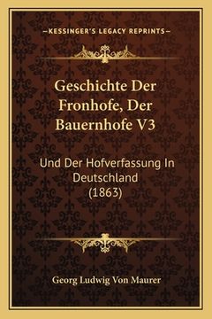 portada Geschichte Der Fronhofe, Der Bauernhofe V3: Und Der Hofverfassung In Deutschland (1863) (en Alemán)