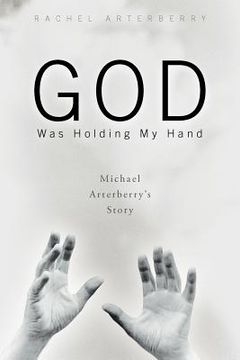 portada god was holding my hand: michael arterberry's story