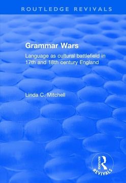 portada Grammar Wars: Language as Cultural Battlefield in 17th and 18th Century England (en Inglés)
