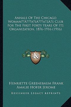 portada annals of the chicago womana acentsacentsa a-acentsa acentss club for the first forty years of its organization, 1876-1916 (1916) (en Inglés)