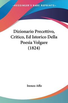 portada Dizionario Precettivo, Critico, Ed Istorico Della Poesia Volgare (1824) (en Italiano)
