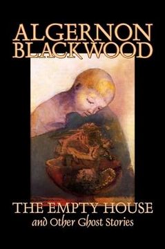 portada The Empty House and Other Ghost Stories by Algernon Blackwood, Fiction, Horror, Classics (in English)