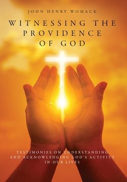portada Witnessing the Providence of God: Testimonies on Understanding and Acknowledging God's Activity in Our Lives (in English)