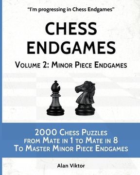 portada Chess Endgames, Volume 2: Minor Piece Endgames: 2000 Chess Puzzles from Mate in 1 to Mate in 8 To Master Minor Piece Endgames (en Inglés)