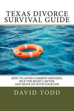 portada Texas Divorce Survival Guide: How To Choose the Right Lawyer, Avoid Common Mistakes and Move on with Your Life (en Inglés)
