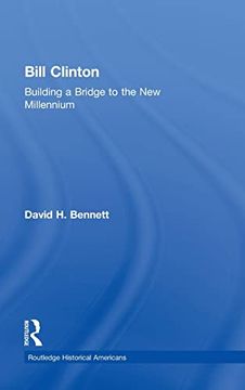 portada Bill Clinton: Building a Bridge to the new Millennium (Routledge Historical Americans)
