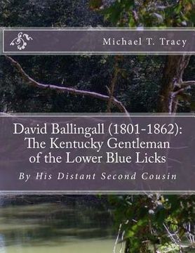 portada David Ballingall (1801-1862): The Kentucky Gentleman of the Lower Blue Licks: By His Distant Second Cousin (en Inglés)