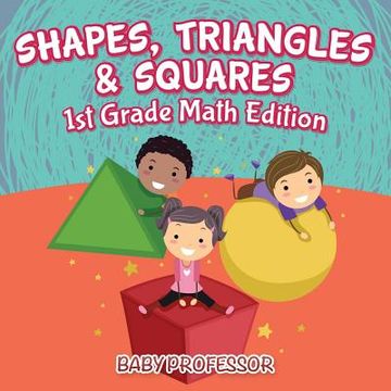 portada Shapes, Triangles & Squares 1st Grade Math Edition (en Inglés)