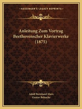 portada Anleitung Zum Vortrag Beethovenscher Klavierwerke (1875) (en Alemán)