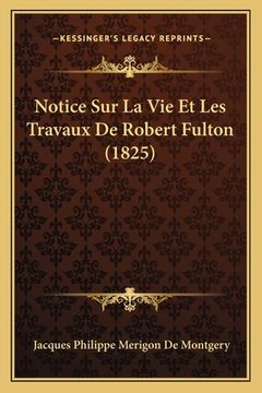 portada Notice Sur La Vie Et Les Travaux De Robert Fulton (1825) (in French)
