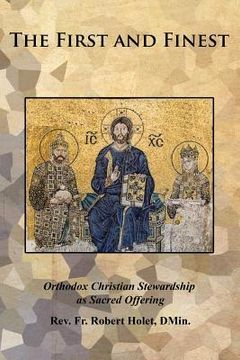 portada The First and Finest: Orthodox Christian Stewardship as Sacred Offering (en Inglés)