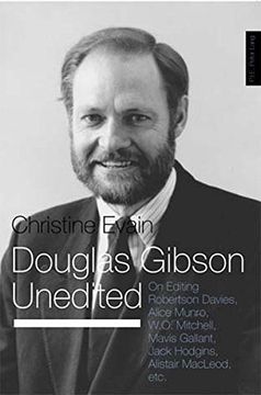 portada Douglas Gibson Unedited: On Editing Robertson Davies, Alice Munro, W.O. Mitchell, Mavis Gallant, Jack Hodgins, Alistair Macleod, Etc.