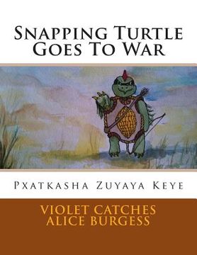 portada Snapping Turtle Goes To War: Pxatkasha Zuyaya Keye (en Inglés)