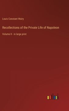 portada Recollections of the Private Life of Napoleon: Volume II - in large print (in English)