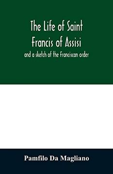 portada The Life of Saint Francis of Assisi, and a Sketch of the Franciscan Order (in English)