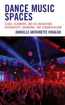 portada Dance Music Spaces: Clubs, Clubbers, and DJs Navigating Authenticity, Branding, and Commercialism (en Inglés)