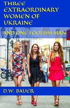 portada Three Extraordinary Women of Ukraine and One Foolish Man (en Inglés)