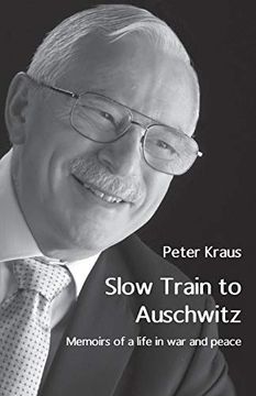 portada Slow Train to Auschwitz: Memoirs of a Life in war and Peace (en Inglés)