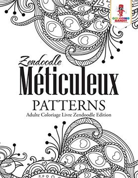 portada Zendoodle Méticuleux Patterns: Adulte Coloriage Livre Zendoodle Edition 